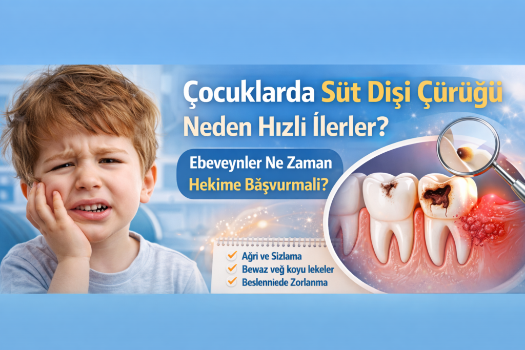 Çocuklarda Süt Dişi Çürüğü Neden Hızlı İlerler? Ebeveynler Ne Zaman Hekime Başvurmalı?